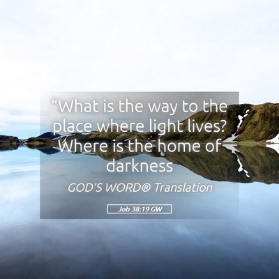 Picture 05 - Job 38:19 GW - “What is the way to the place where light - Bible Verse Picture