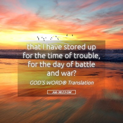 Picture 05 - Job 38:23 GW - that I have stored up for the time of trouble, - Bible Verse Picture