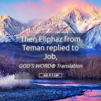 Picture 05 - Job 4:1 GW - Then Eliphaz from Teman replied to - Bible Verse Picture