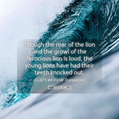 Picture 05 - Job 4:10 GW - Though the roar of the lion and the growl of the - Bible Verse Picture