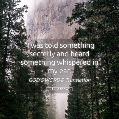 Picture 05 - Job 4:12 GW - “I was told something secretly and heard - Bible Verse Picture
