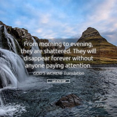 Picture 05 - Job 4:20 GW - From morning to evening, they are shattered. They - Bible Verse Picture