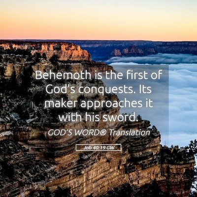 Picture 05 - Job 40:19 GW - Behemoth is the first of God’s conquests. Its - Bible Verse Picture