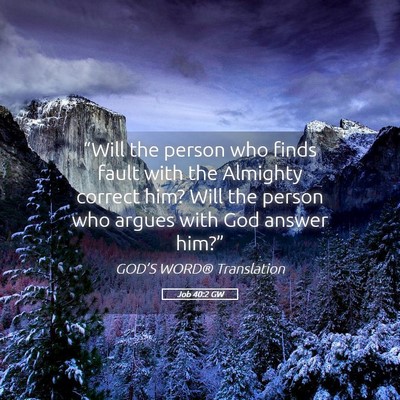 Picture 05 - Job 40:2 GW - “Will the person who finds fault with the - Bible Verse Picture