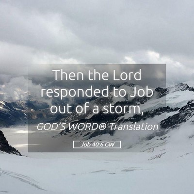 Picture 05 - Job 40:6 GW - Then the Lord responded to Job out of a - Bible Verse Picture