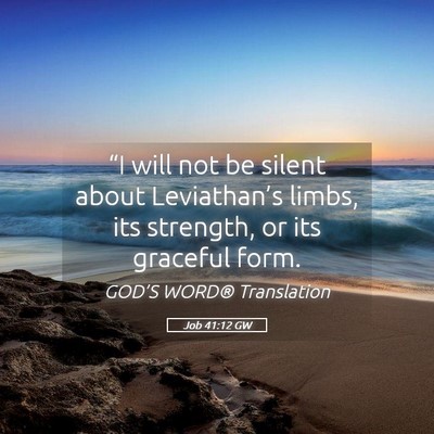 Picture 05 - Job 41:12 GW - “I will not be silent about Leviathan’s - Bible Verse Picture