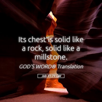 Picture 05 - Job 41:24 GW - Its chest is solid like a rock, solid like a - Bible Verse Picture