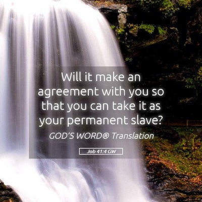 Picture 05 - Job 41:4 GW - Will it make an agreement with you so that you - Bible Verse Picture