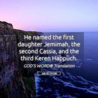 Picture 05 - Job 42:14 GW - He named the first daughter Jemimah, the second - Bible Verse Picture