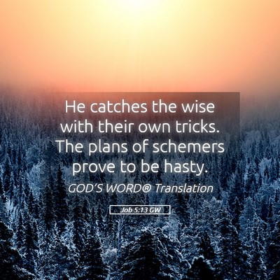 Picture 05 - Job 5:13 GW - He catches the wise with their own tricks. The - Bible Verse Picture