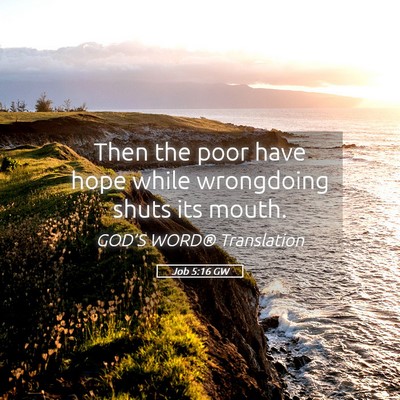 Picture 05 - Job 5:16 GW - Then the poor have hope while wrongdoing shuts - Bible Verse Picture