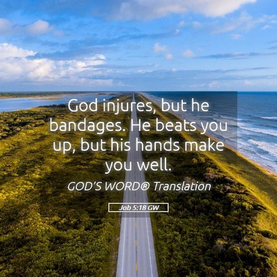 Picture 05 - Job 5:18 GW - God injures, but he bandages. He beats you up, - Bible Verse Picture