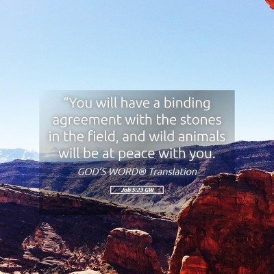 Picture 05 - Job 5:23 GW - “You will have a binding agreement with the - Bible Verse Picture