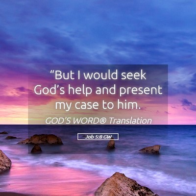 Picture 05 - Job 5:8 GW - “But I would seek God’s help and present my - Bible Verse Picture
