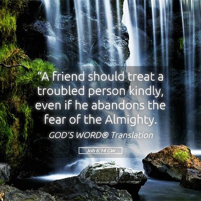 Picture 05 - Job 6:14 GW - “A friend should treat a troubled person - Bible Verse Picture