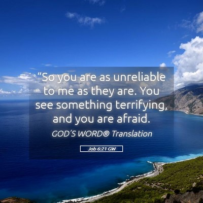 Picture 05 - Job 6:21 GW - “So you are as unreliable to me as they are. - Bible Verse Picture