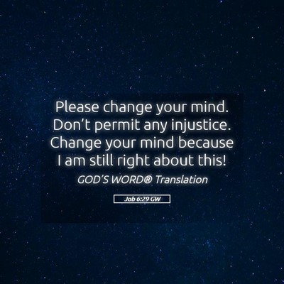 Picture 05 - Job 6:29 GW - Please change your mind. Don’t permit any - Bible Verse Picture