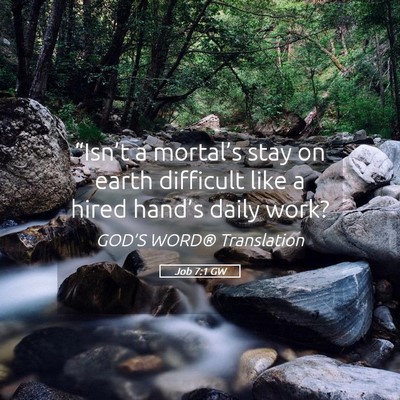 Picture 05 - Job 7:1 GW - “Isn’t a mortal’s stay on earth difficult - Bible Verse Picture