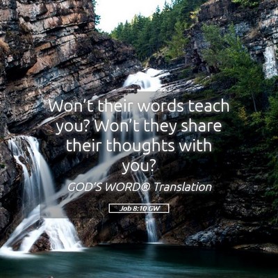 Picture 05 - Job 8:10 GW - Won’t their words teach you? Won’t they share - Bible Verse Picture