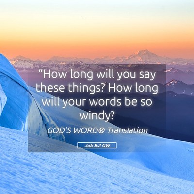 Picture 05 - Job 8:2 GW - “How long will you say these things? How long - Bible Verse Picture