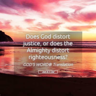 Picture 05 - Job 8:3 GW - Does God distort justice, or does the Almighty - Bible Verse Picture