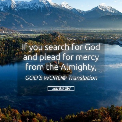 Picture 05 - Job 8:5 GW - If you search for God and plead for mercy from - Bible Verse Picture