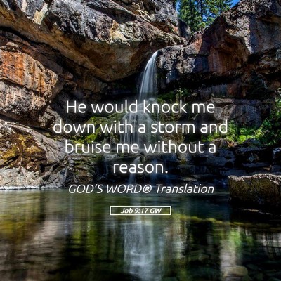 Picture 05 - Job 9:17 GW - He would knock me down with a storm and bruise me - Bible Verse Picture
