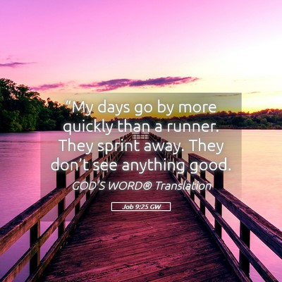 Picture 05 - Job 9:25 GW - “My days go by more quickly than a runner. They - Bible Verse Picture