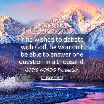 Picture 05 - Job 9:3 GW - If he wished to debate with God, he wouldn’t be - Bible Verse Picture