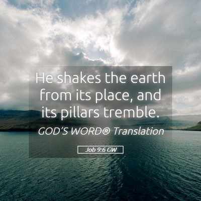 Picture 05 - Job 9:6 GW - He shakes the earth from its place, and its - Bible Verse Picture