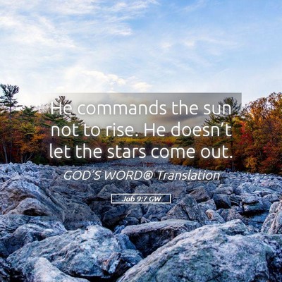 Picture 05 - Job 9:7 GW - He commands the sun not to rise. He doesn’t let - Bible Verse Picture