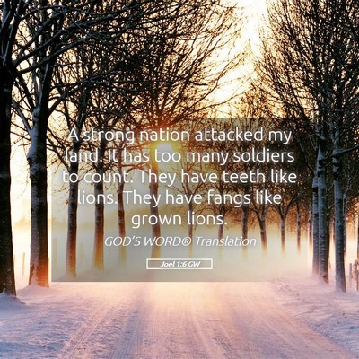 Picture 05 - Joel 1:6 GW - A strong nation attacked my land. It has too many - Bible Verse Picture