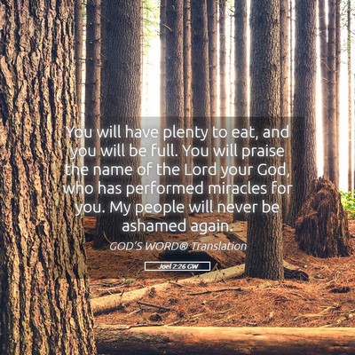 Picture 05 - Joel 2:26 GW - You will have plenty to eat, and you will be - Bible Verse Picture