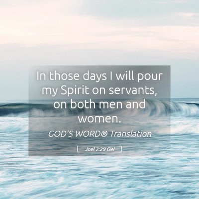 Picture 05 - Joel 2:29 GW - In those days I will pour my Spirit on servants, - Bible Verse Picture