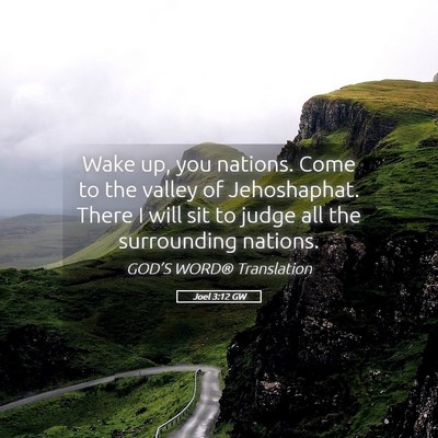 Picture 05 - Joel 3:12 GW - Wake up, you nations. Come to the valley of - Bible Verse Picture
