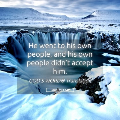 Picture 05 - John 1:11 GW - He went to his own people, and his own people - Bible Verse Picture