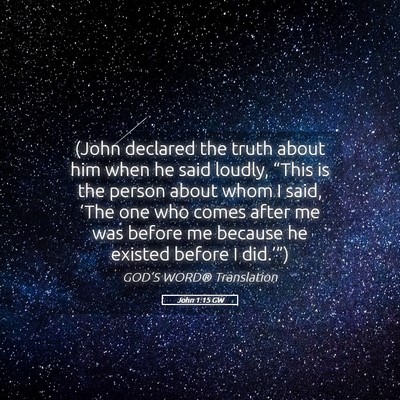 Picture 05 - John 1:15 GW - (John declared the truth about him when he said - Bible Verse Picture