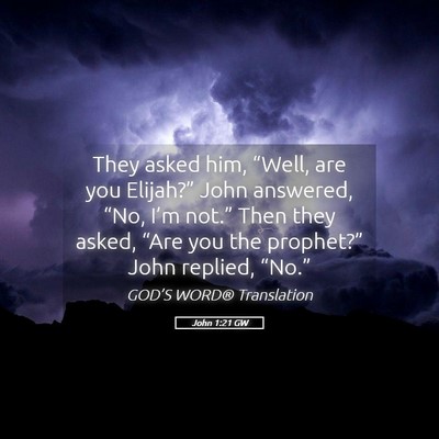Picture 05 - John 1:21 GW - They asked him, “Well, are you Elijah?” John - Bible Verse Picture