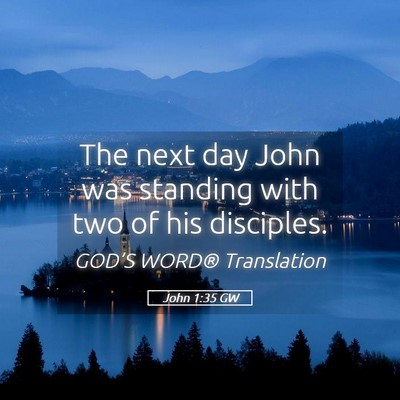 Picture 05 - John 1:35 GW - The next day John was standing with two of his - Bible Verse Picture