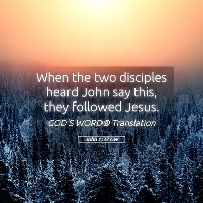 Picture 05 - John 1:37 GW - When the two disciples heard John say this, they - Bible Verse Picture