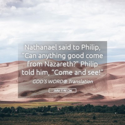 Picture 05 - John 1:46 GW - Nathanael said to Philip, “Can anything good - Bible Verse Picture