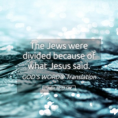 Picture 05 - John 10:19 GW - The Jews were divided because of what Jesus - Bible Verse Picture