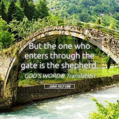 Picture 05 - John 10:2 GW - But the one who enters through the gate is the - Bible Verse Picture