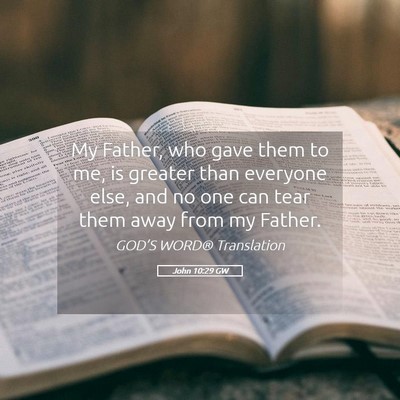 Picture 05 - John 10:29 GW - My Father, who gave them to me, is greater than - Bible Verse Picture