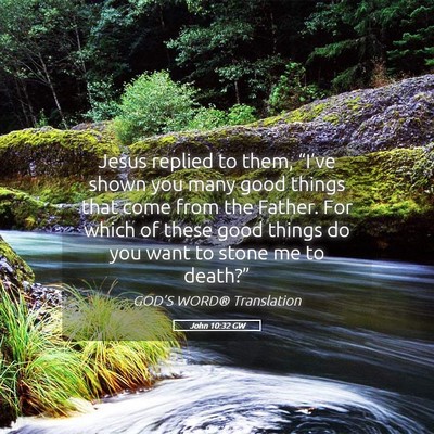 Picture 05 - John 10:32 GW - Jesus replied to them, “I’ve shown you many - Bible Verse Picture