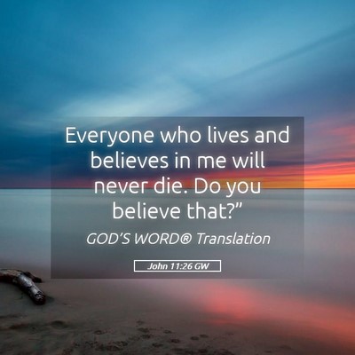 Picture 05 - John 11:26 GW - Everyone who lives and believes in me will never - Bible Verse Picture