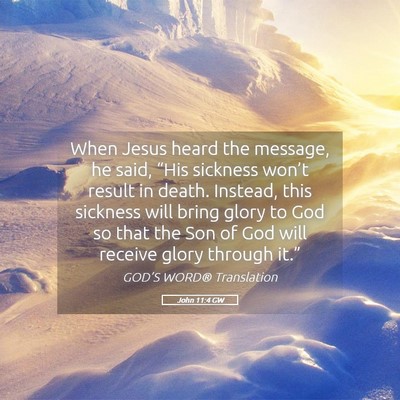 Picture 05 - John 11:4 GW - When Jesus heard the message, he said, “His - Bible Verse Picture