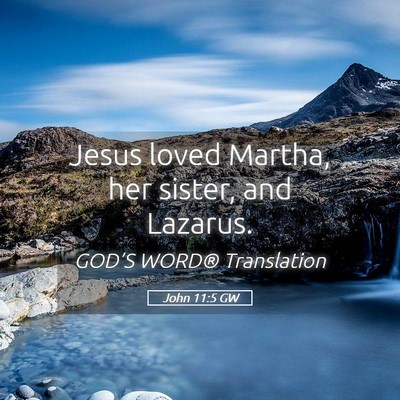 Picture 05 - John 11:5 GW - Jesus loved Martha, her sister, and - Bible Verse Picture