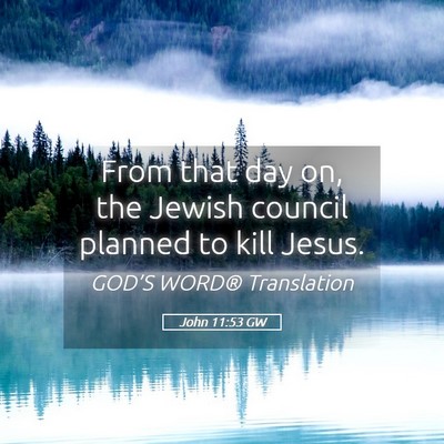 Picture 05 - John 11:53 GW - From that day on, the Jewish council planned to - Bible Verse Picture