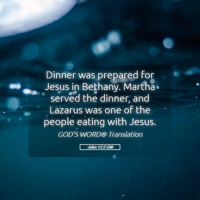 Picture 05 - John 12:2 GW - Dinner was prepared for Jesus in Bethany. Martha - Bible Verse Picture